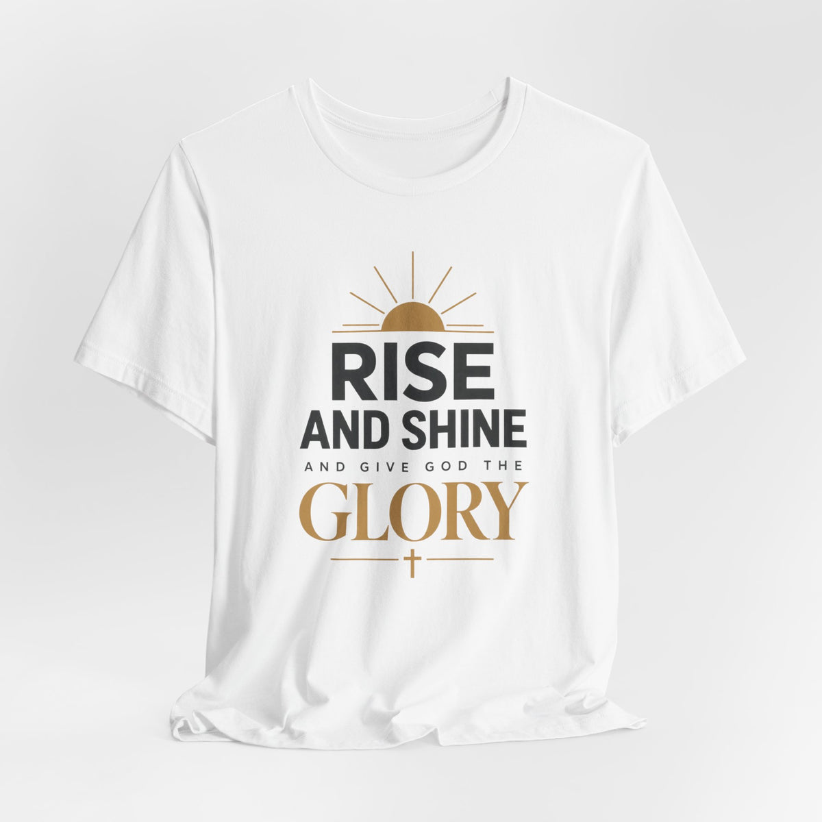 Rise and Shine Glory T shirt