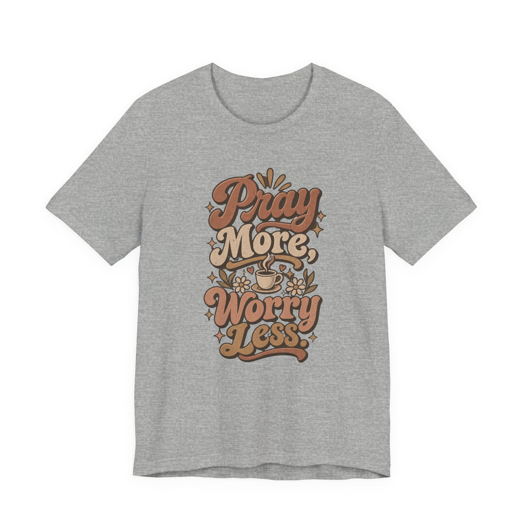 Pray More Worry Less Tee