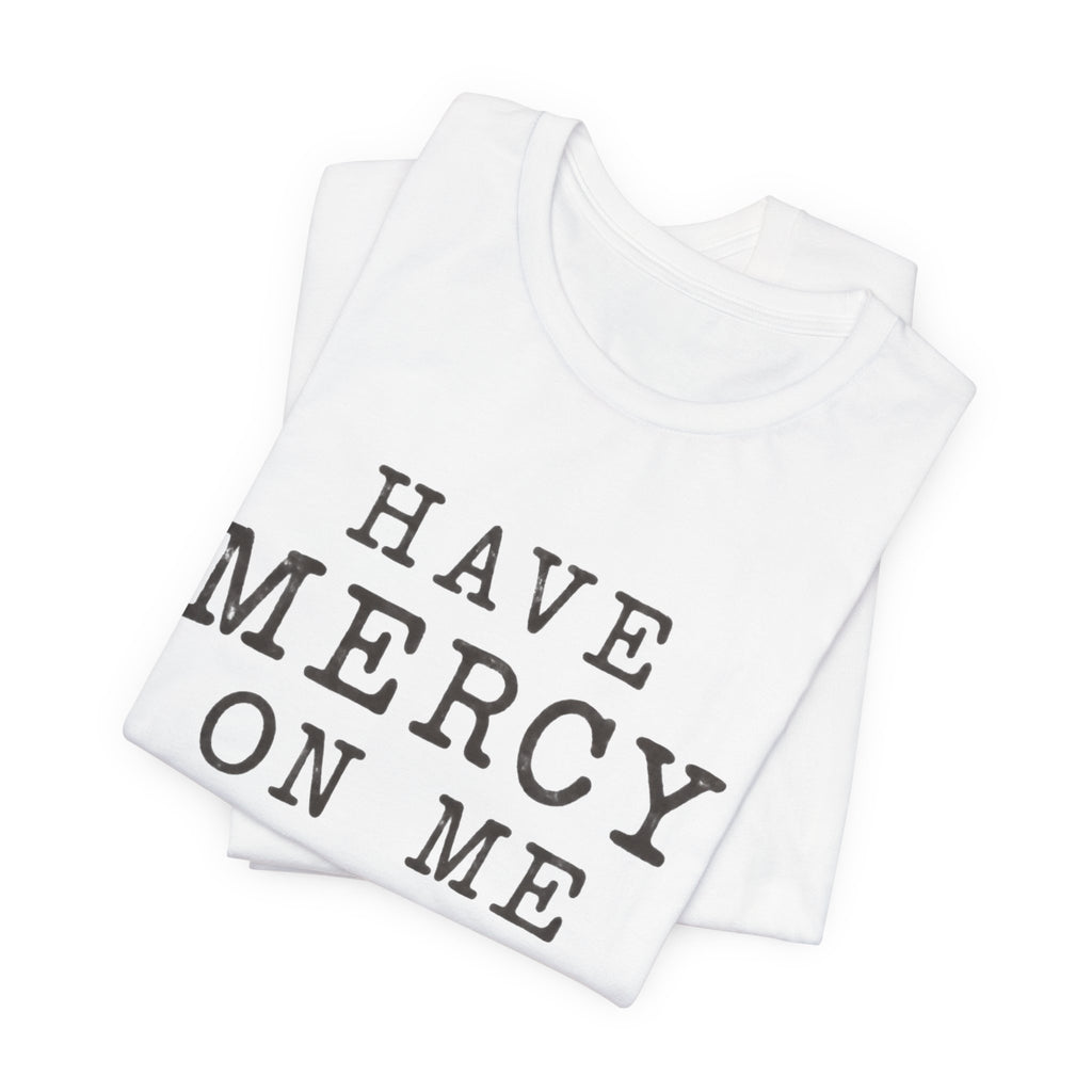 Have Mercy On Me T-Shirt — Vintage Typography Christian Faith Tee