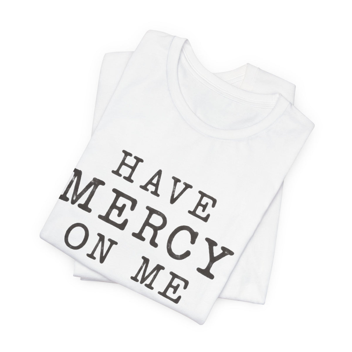 Have Mercy On Me T-Shirt — Vintage Typography Christian Faith Tee