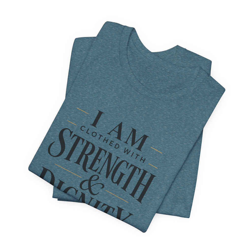 I Am Clothed With Strength & Dignity T shirt