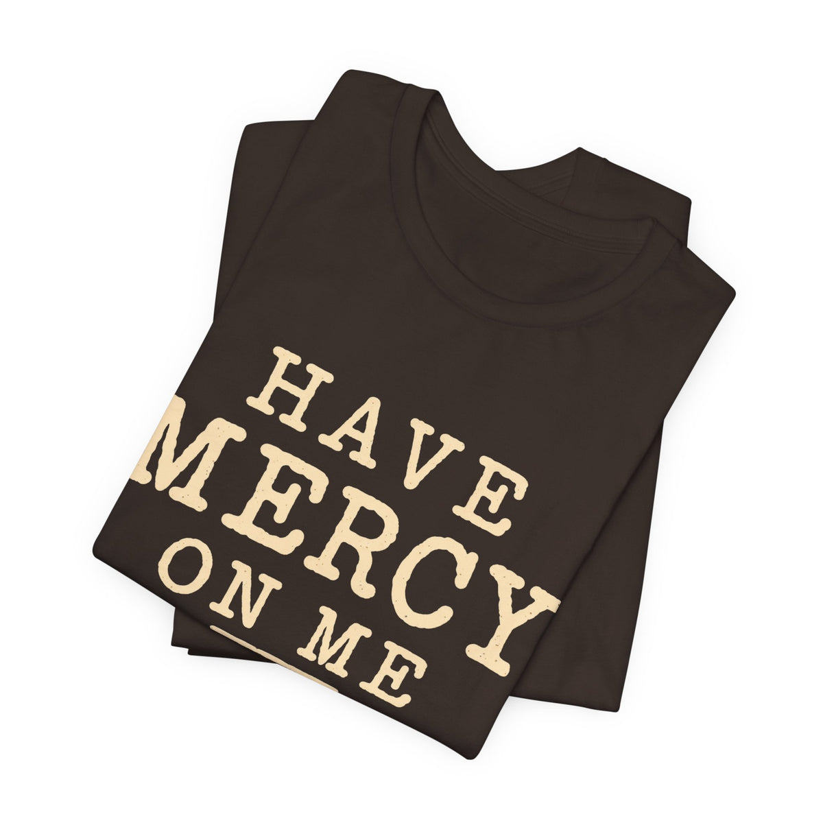 Have Mercy On Me — Casual Inspirational T-Shirt