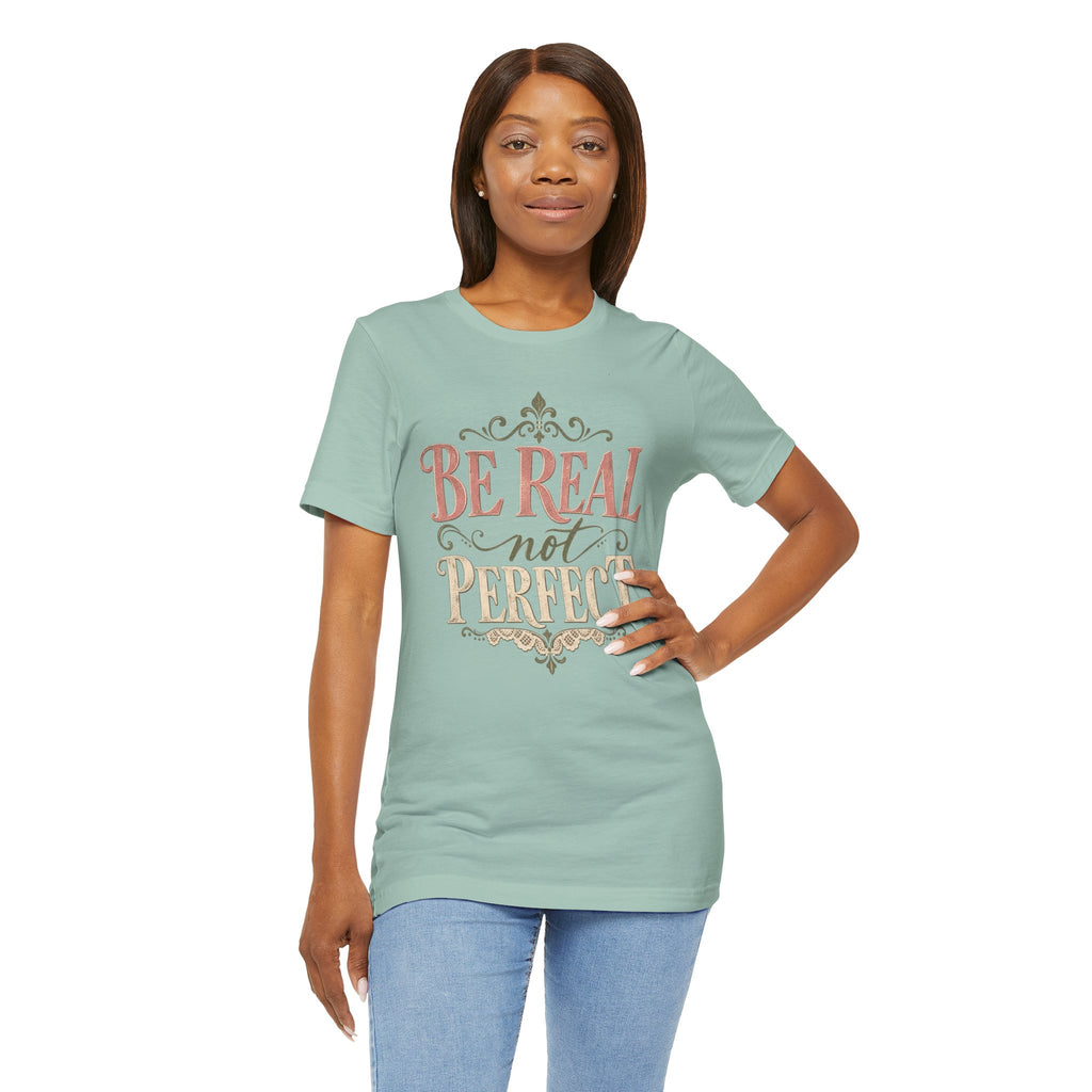 Be Real Not Perfect T-Shirt