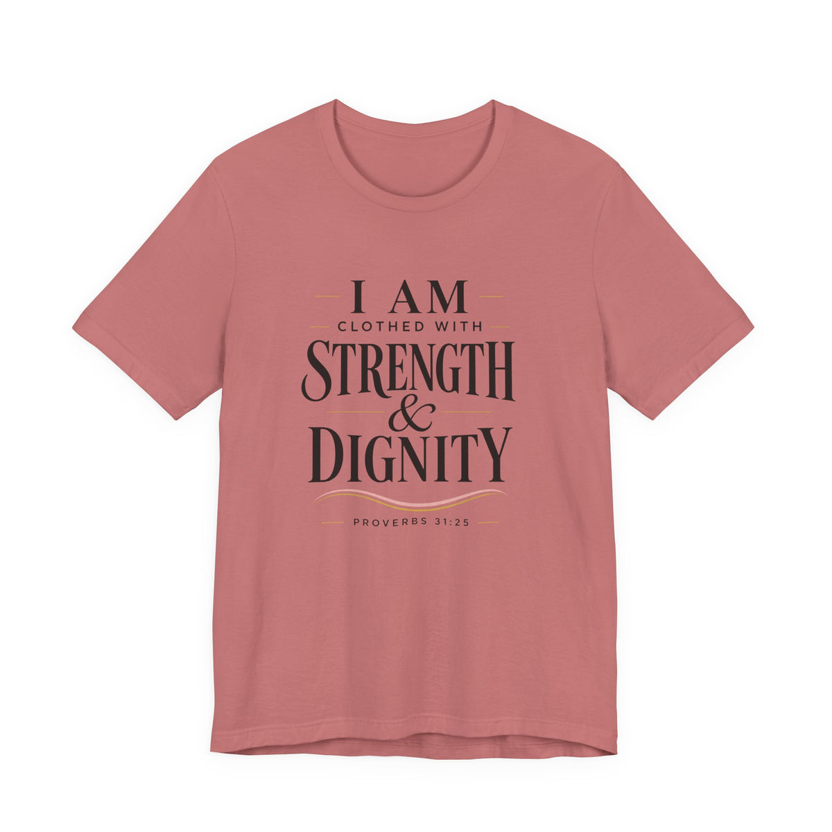 I Am Clothed With Strength & Dignity T shirt
