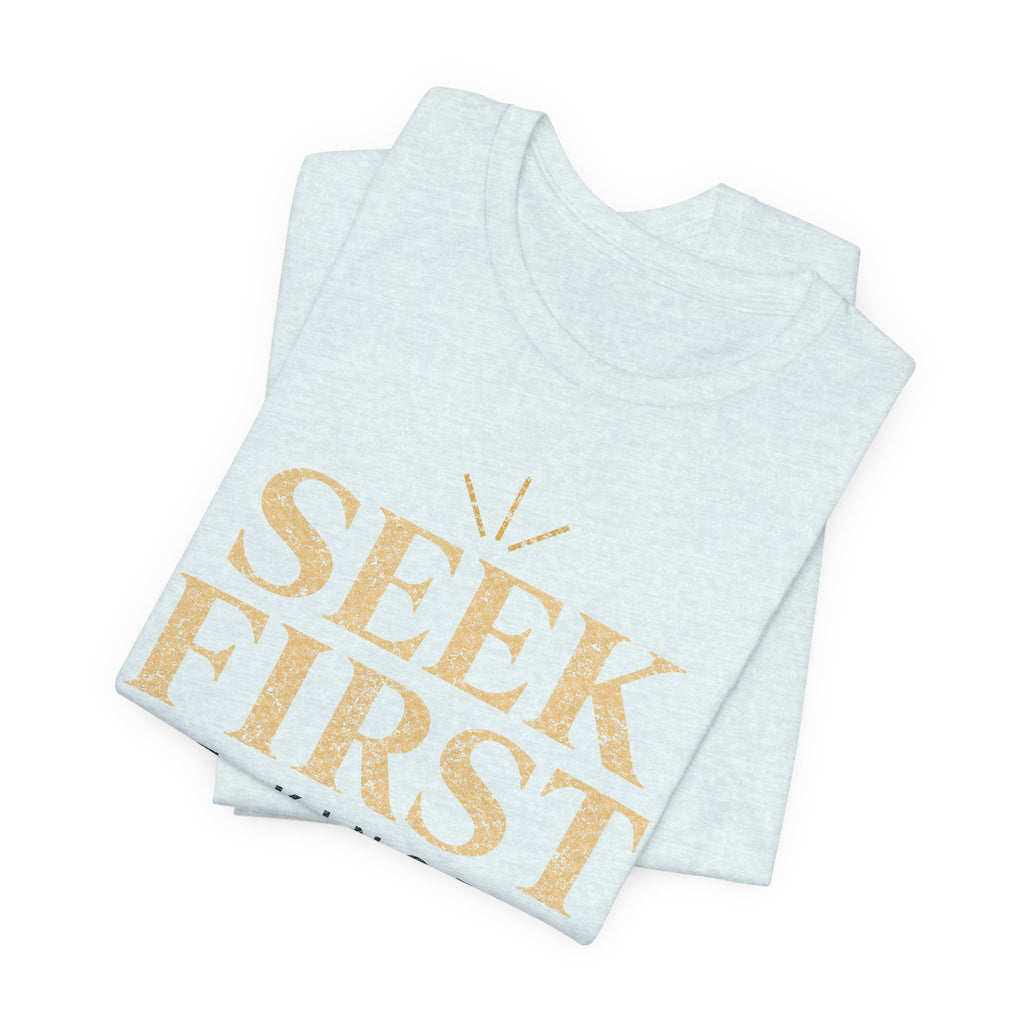 Seek First the Kingdom T-Shirt