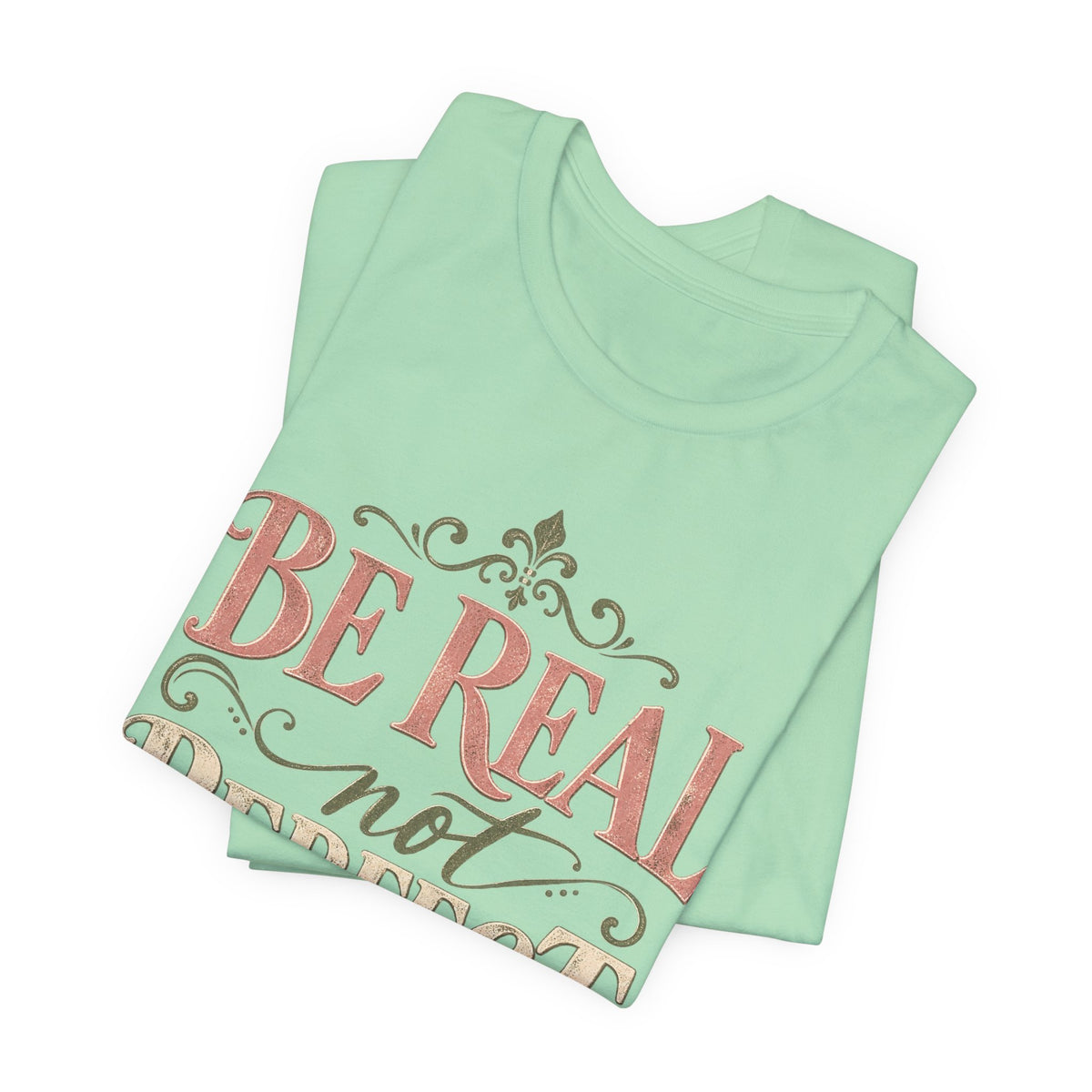 Be Real Not Perfect T-Shirt