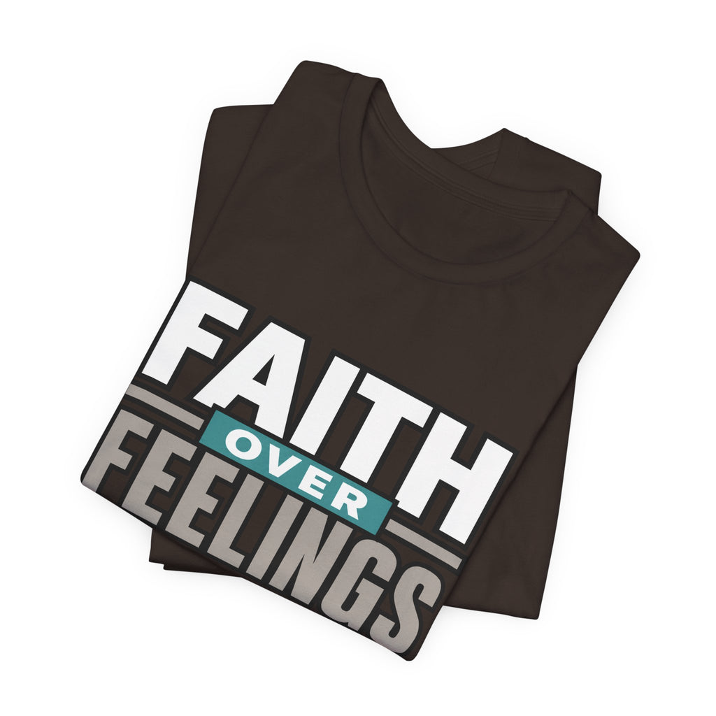 Faith Over Feelings T-Shirt – Inspirational Christian Tee