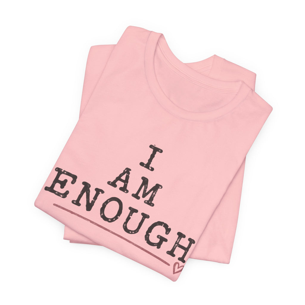I Am Enough Tee — Inspirational Affirmation T-Shirt