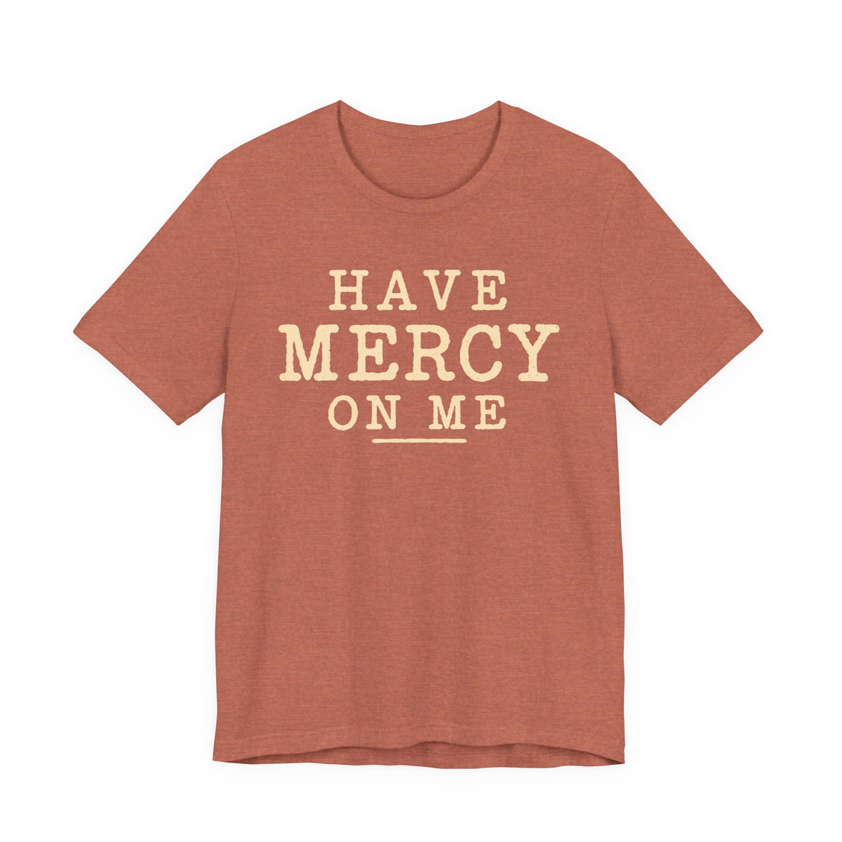 Have Mercy On Me T-Shirt