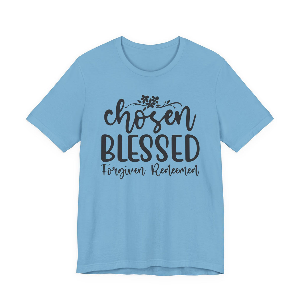 "Chosen Blessed, Forgiven Redeemed"  T‑Shirt