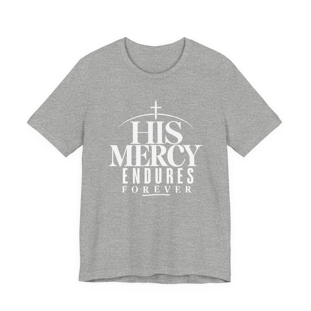 His Mercy Endures Forever T shirt