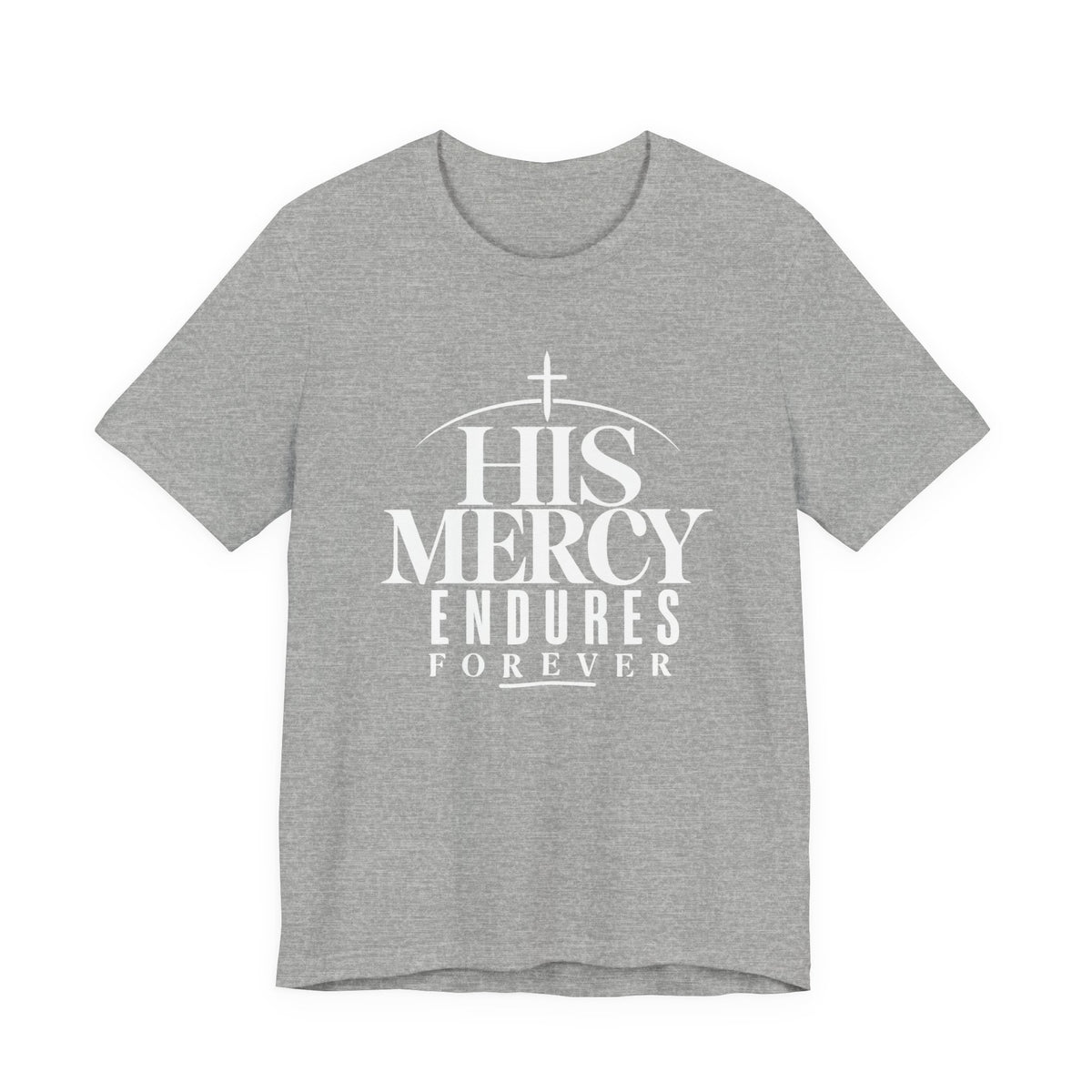 His Mercy Endures Forever T shirt