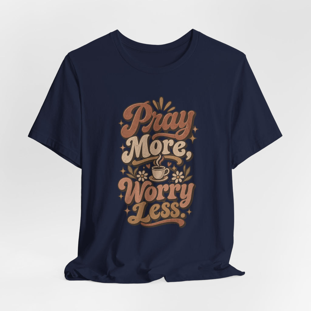 Pray More Worry Less Tee