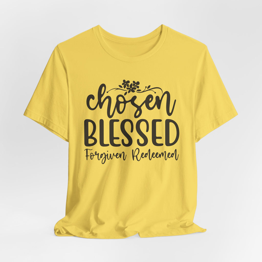 "Chosen Blessed, Forgiven Redeemed"  T‑Shirt