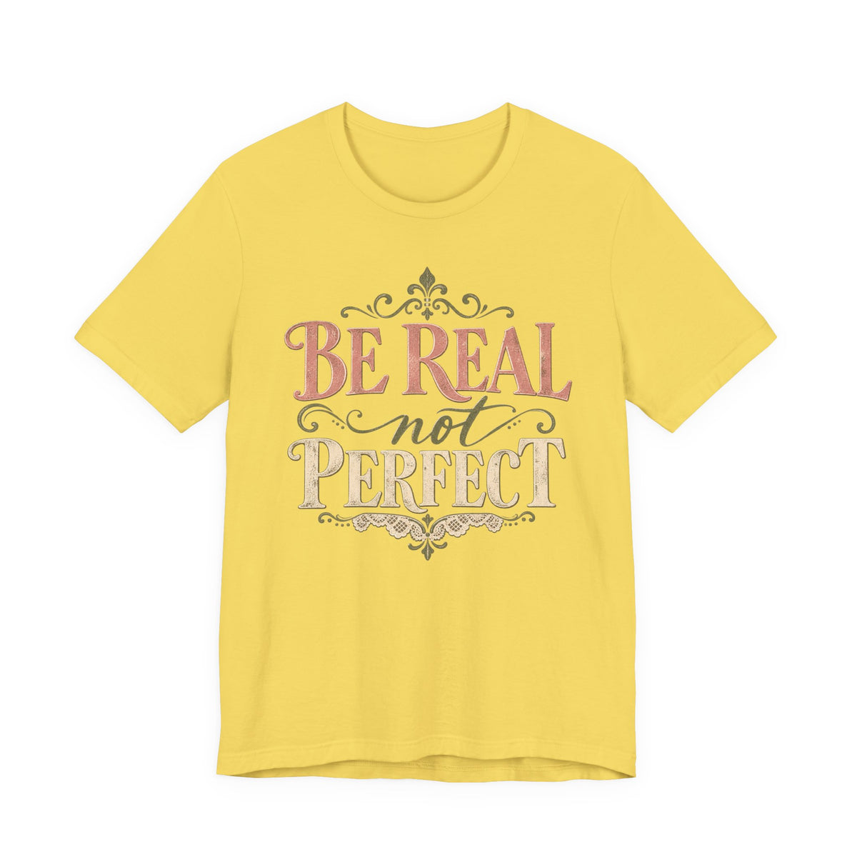 Be Real Not Perfect T-Shirt