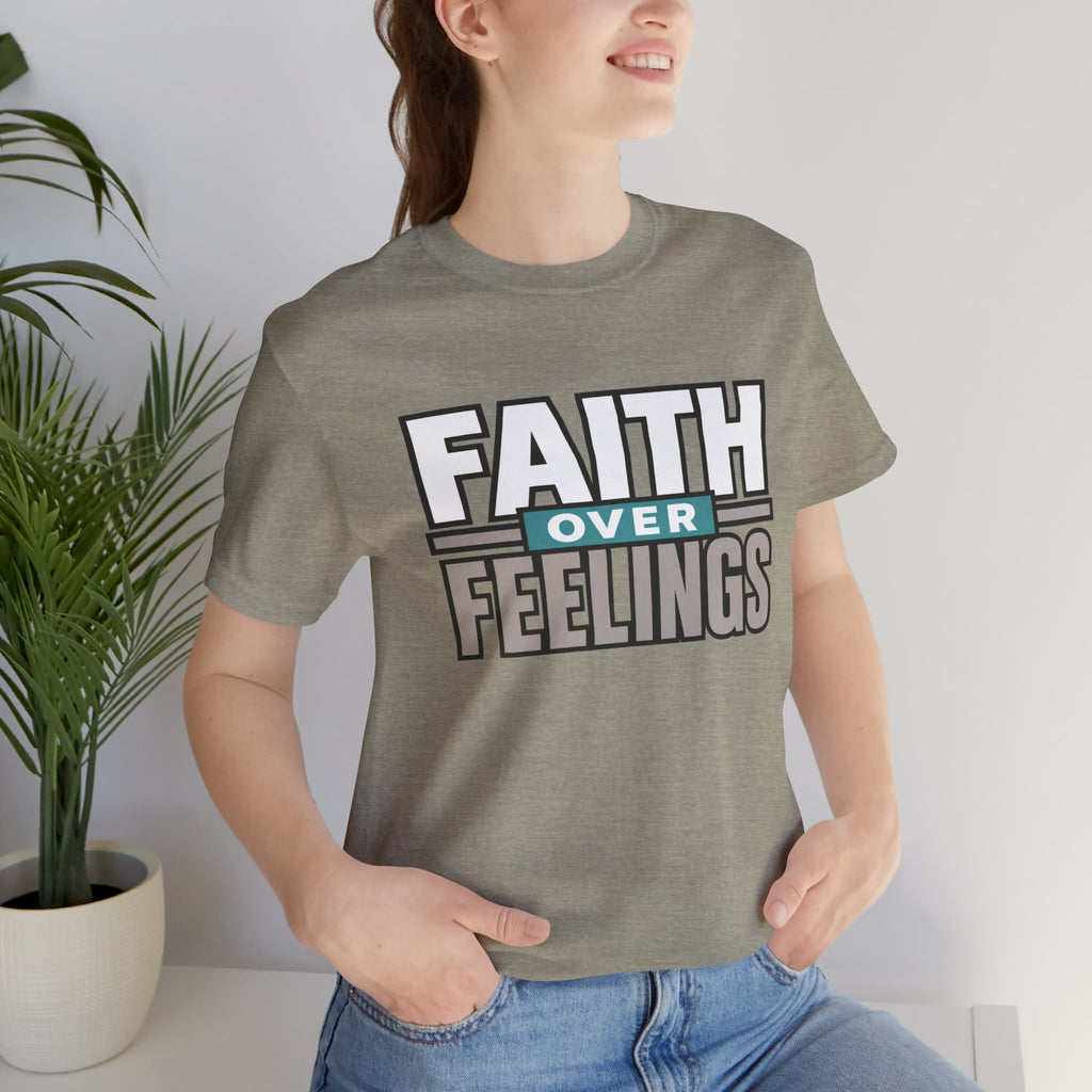 Faith Over Feelings T-Shirt – Inspirational Christian Tee