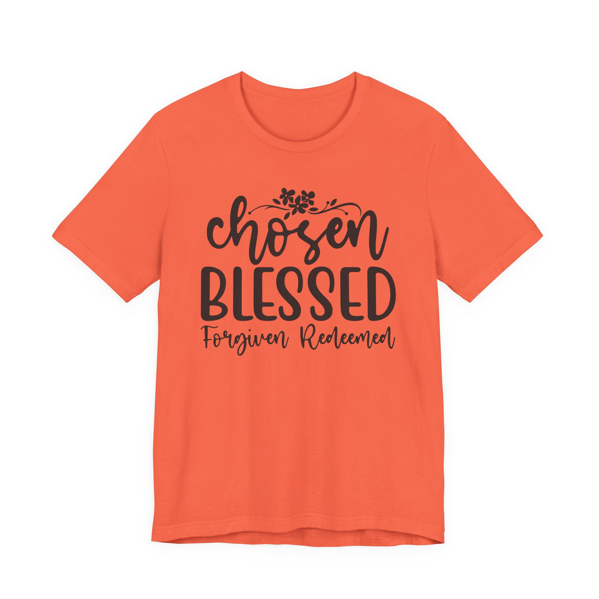 "Chosen Blessed, Forgiven Redeemed"  T‑Shirt