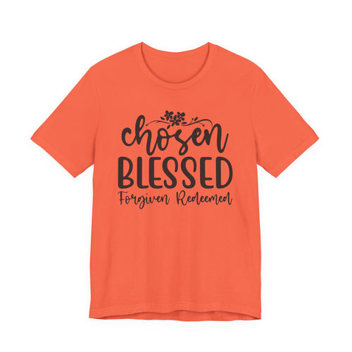 "Chosen Blessed, Forgiven Redeemed"  T‑Shirt