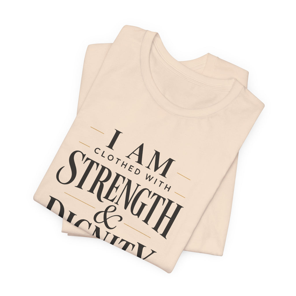 I Am Clothed With Strength & Dignity T shirt