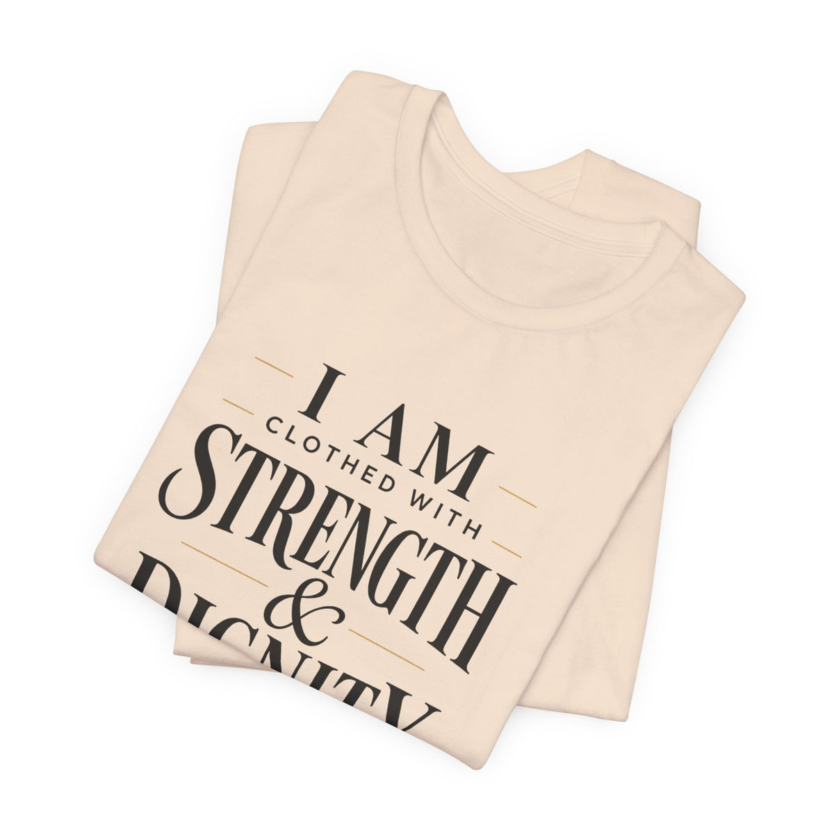 I Am Clothed With Strength & Dignity T shirt