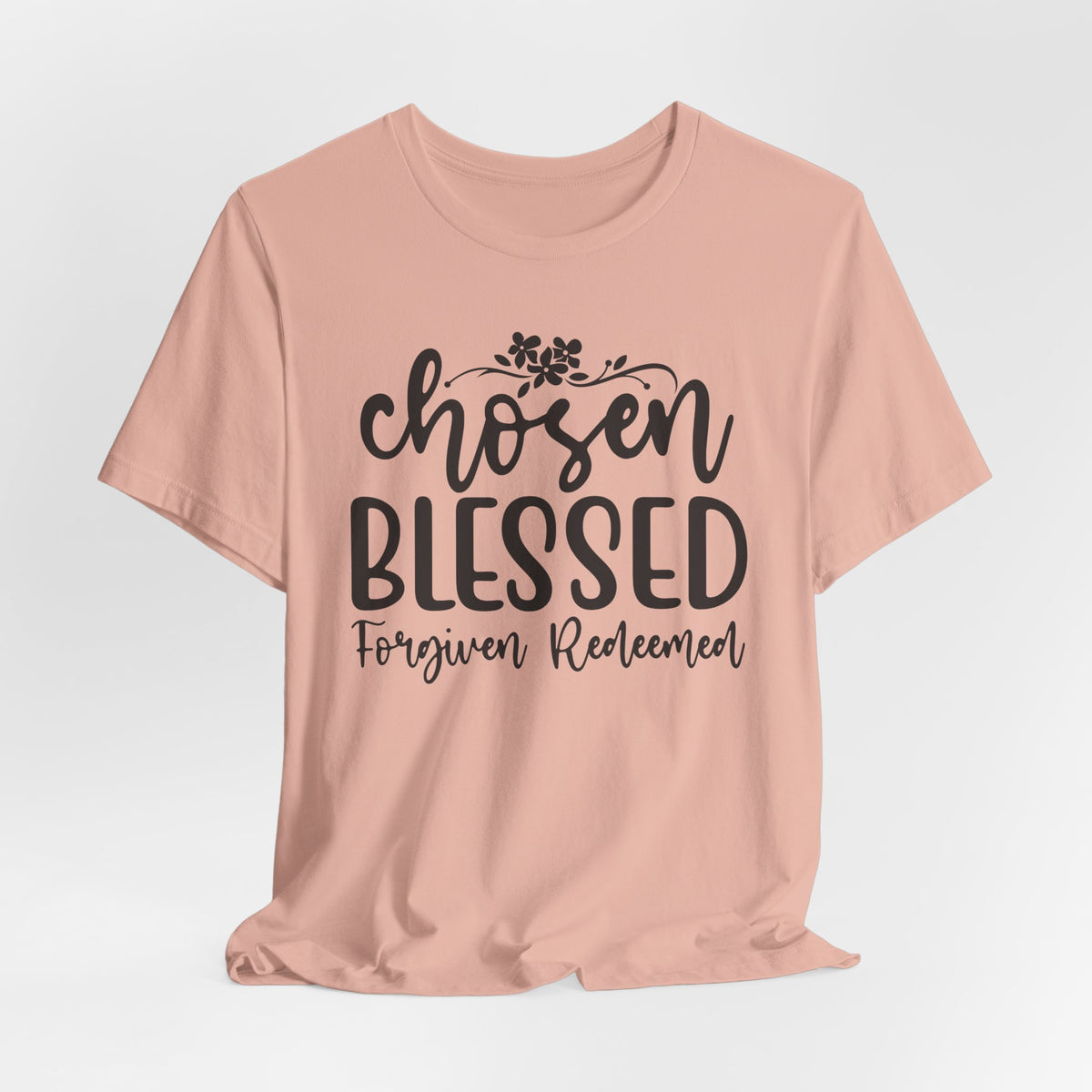 "Chosen Blessed, Forgiven Redeemed"  T‑Shirt