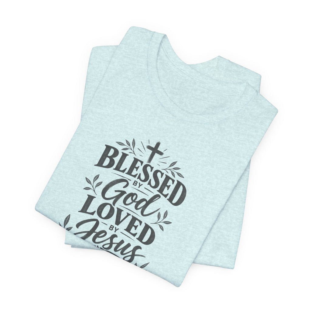 "Blessed by God, Loved by Jesus, Led by Holy Spirit" T shirt