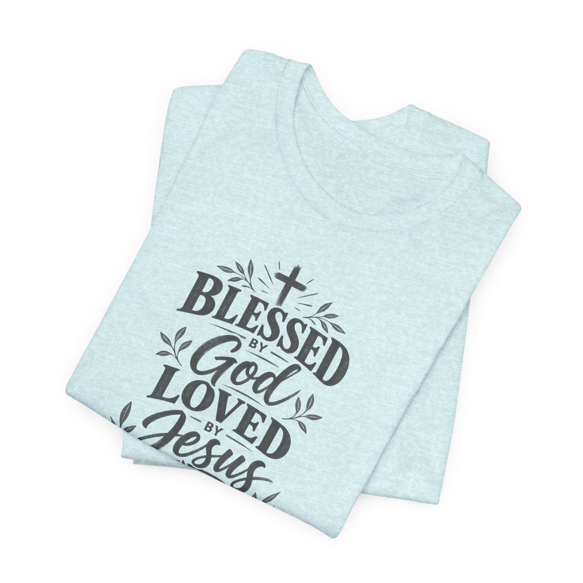 "Blessed by God, Loved by Jesus, Led by Holy Spirit" T shirt