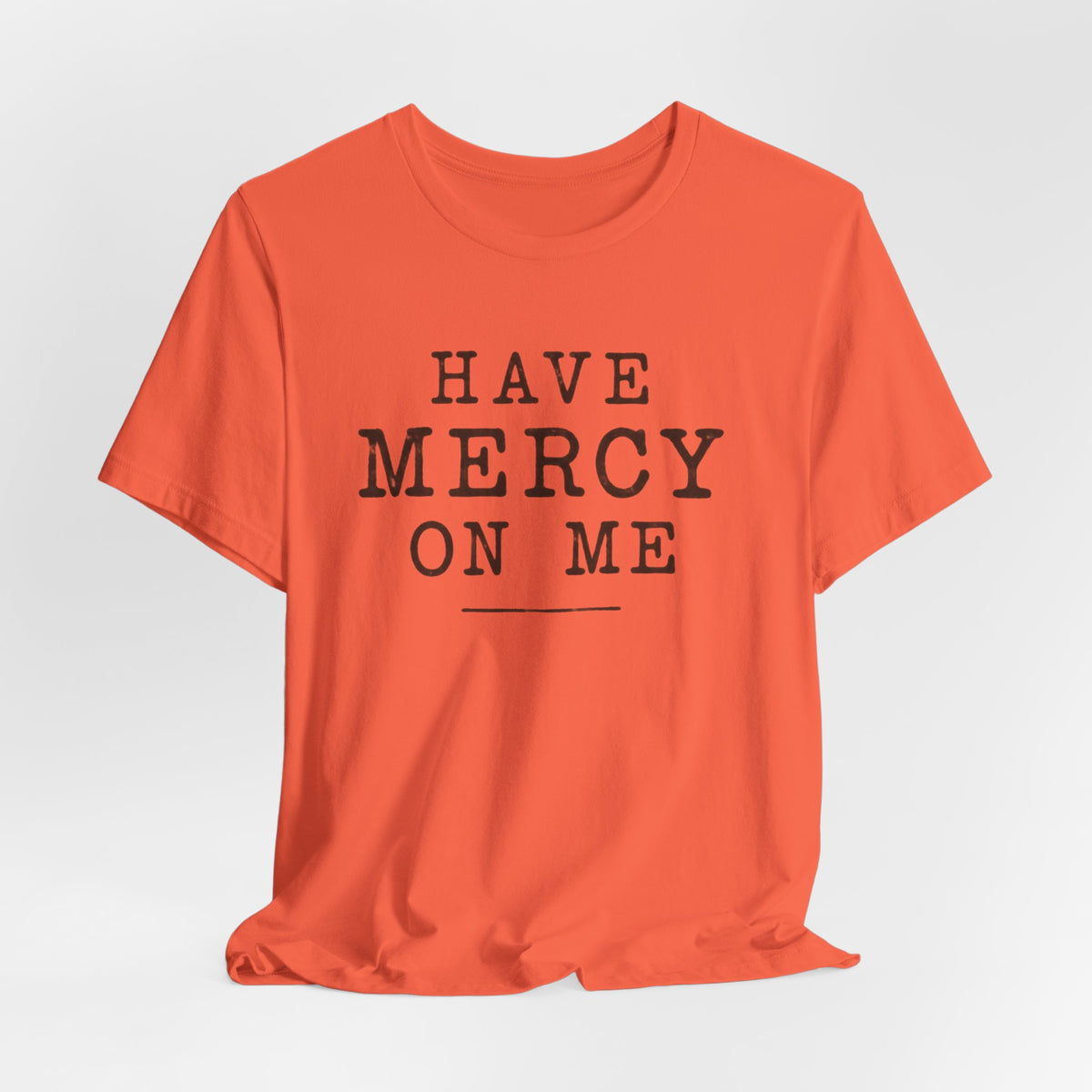 Have Mercy On Me T-Shirt