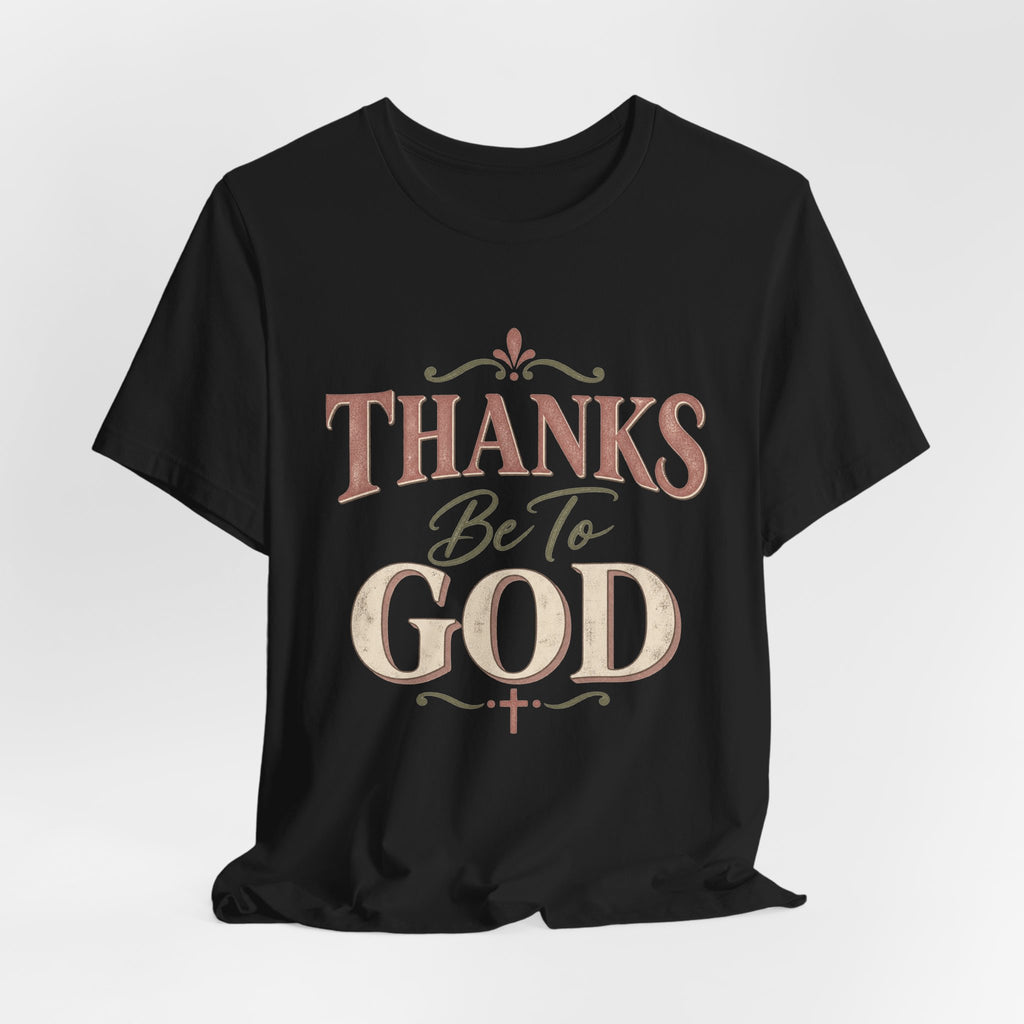 'Thanks Be to God' Tee — Inspirational Christian Faith T-Shirt