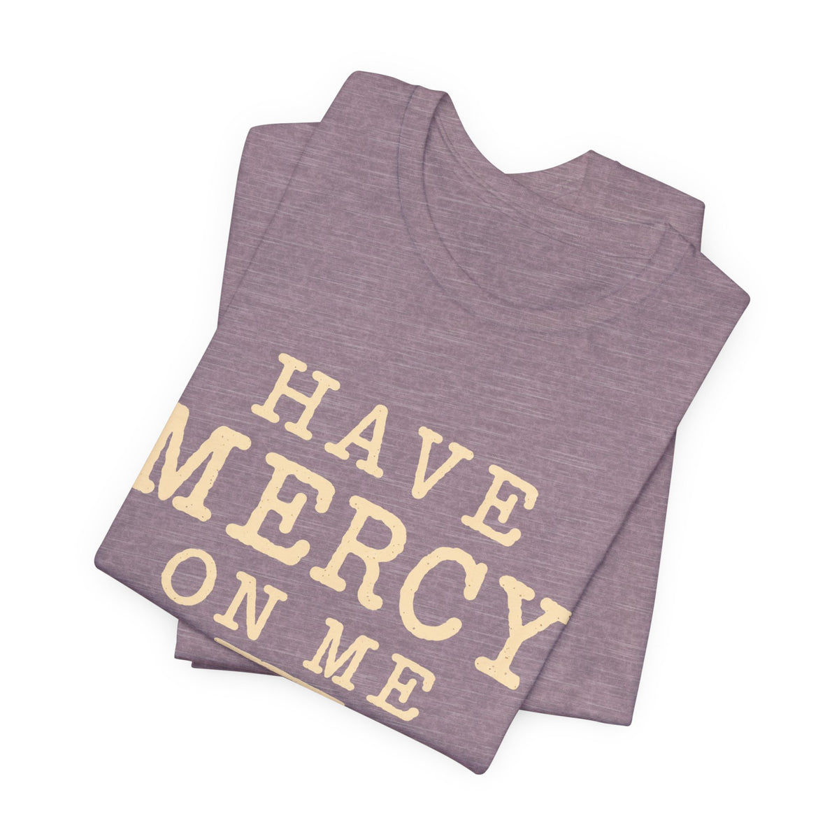 Have Mercy On Me — Casual Inspirational T-Shirt