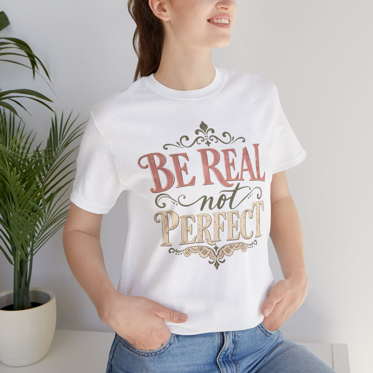 Be Real Not Perfect T-Shirt