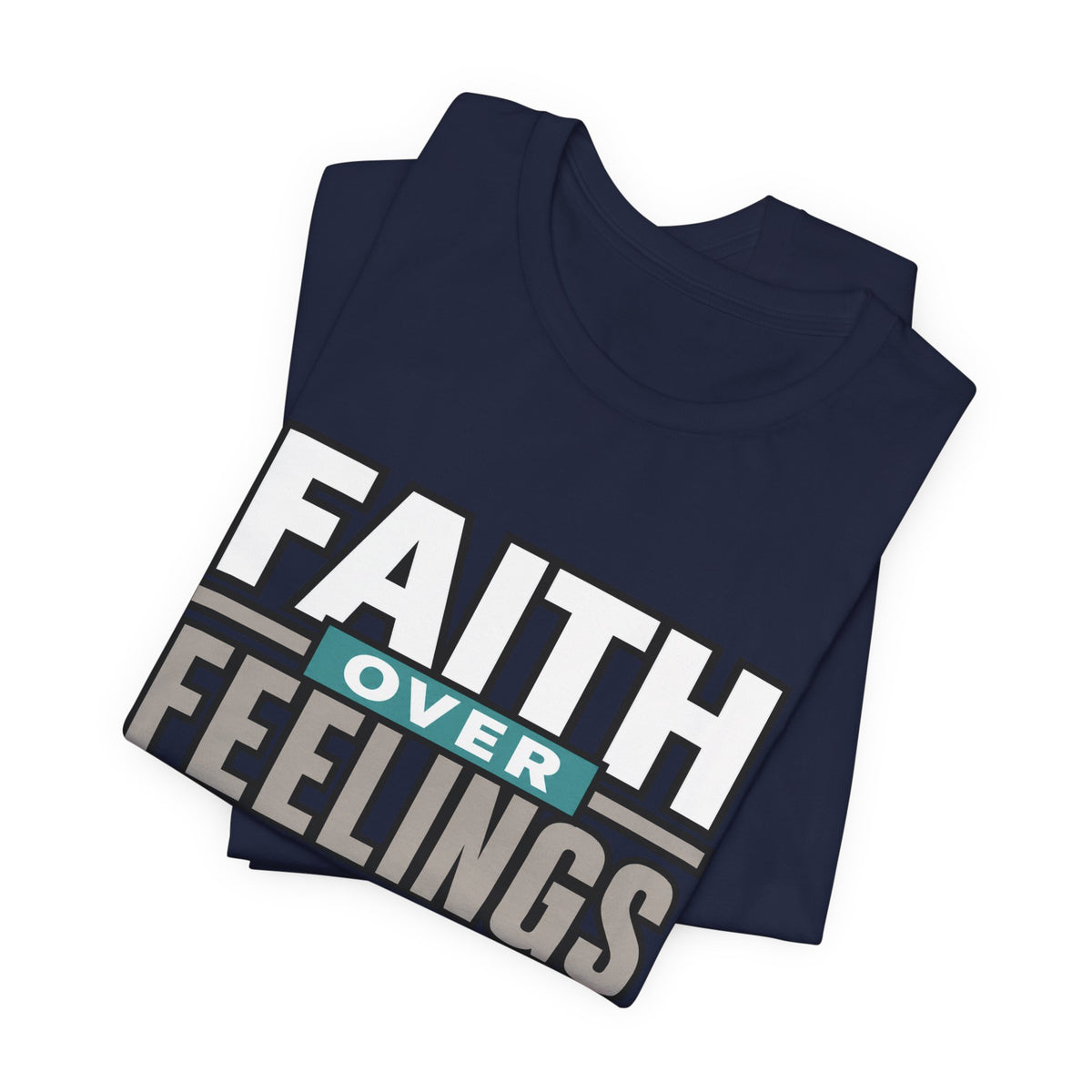 Faith Over Feelings T-Shirt – Inspirational Christian Tee