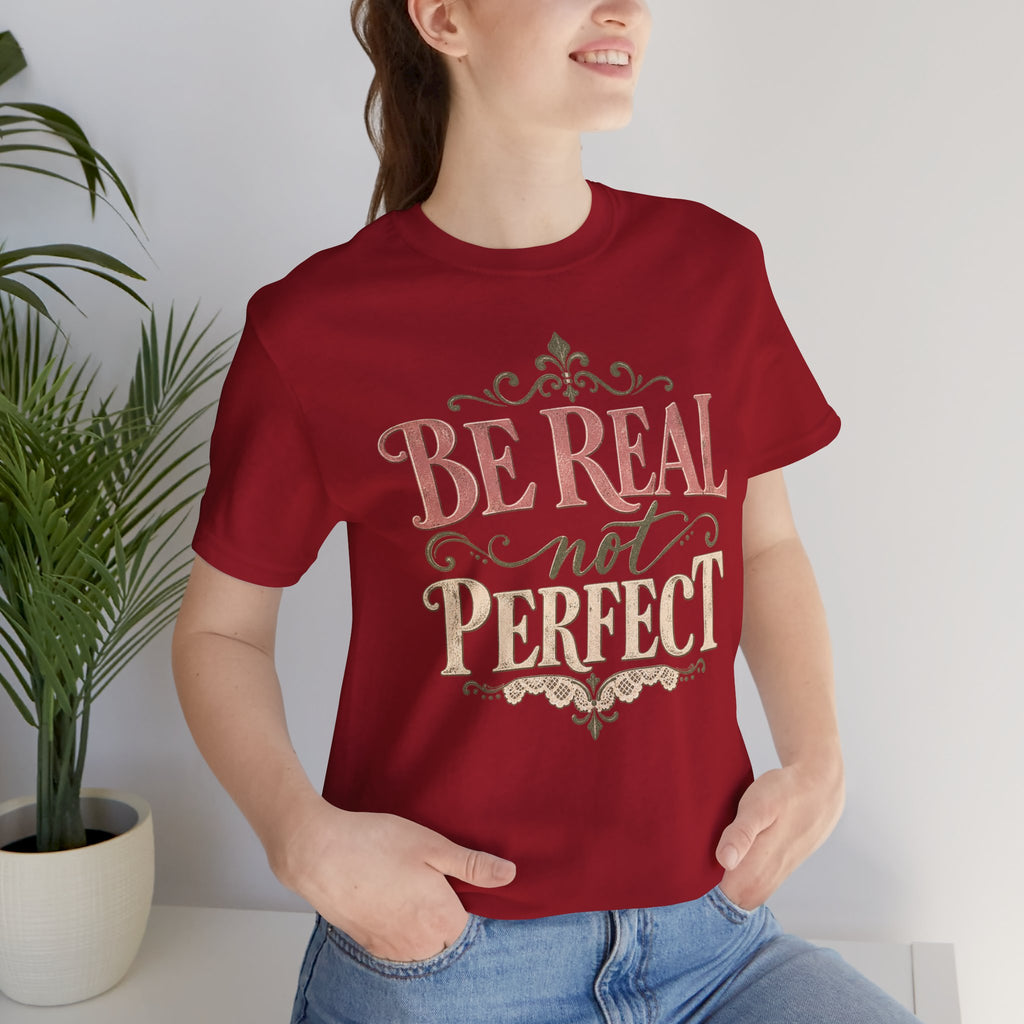 Be Real Not Perfect T-Shirt