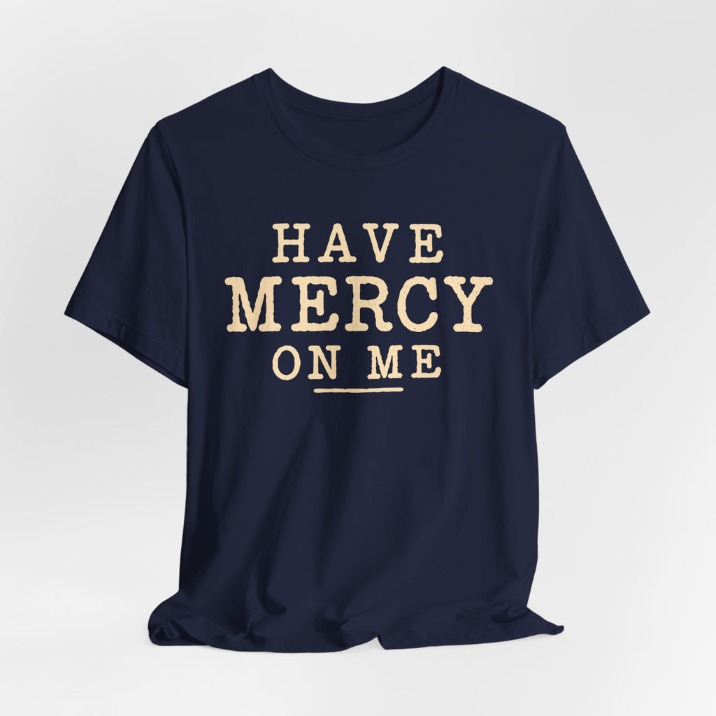 Have Mercy On Me T-Shirt