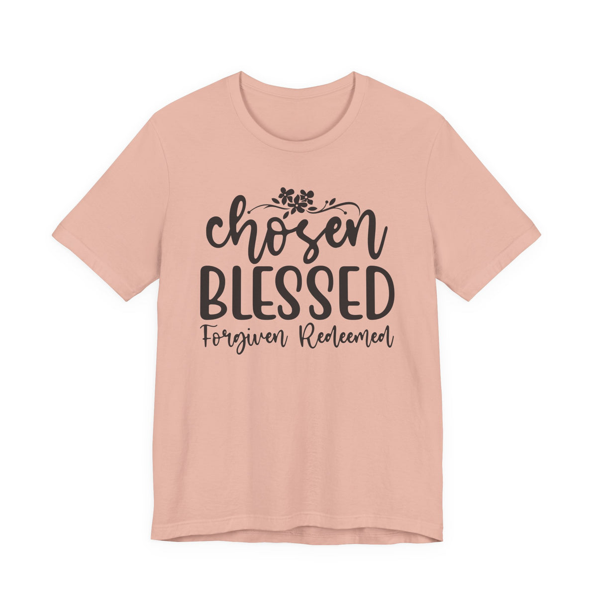 "Chosen Blessed, Forgiven Redeemed"  T‑Shirt