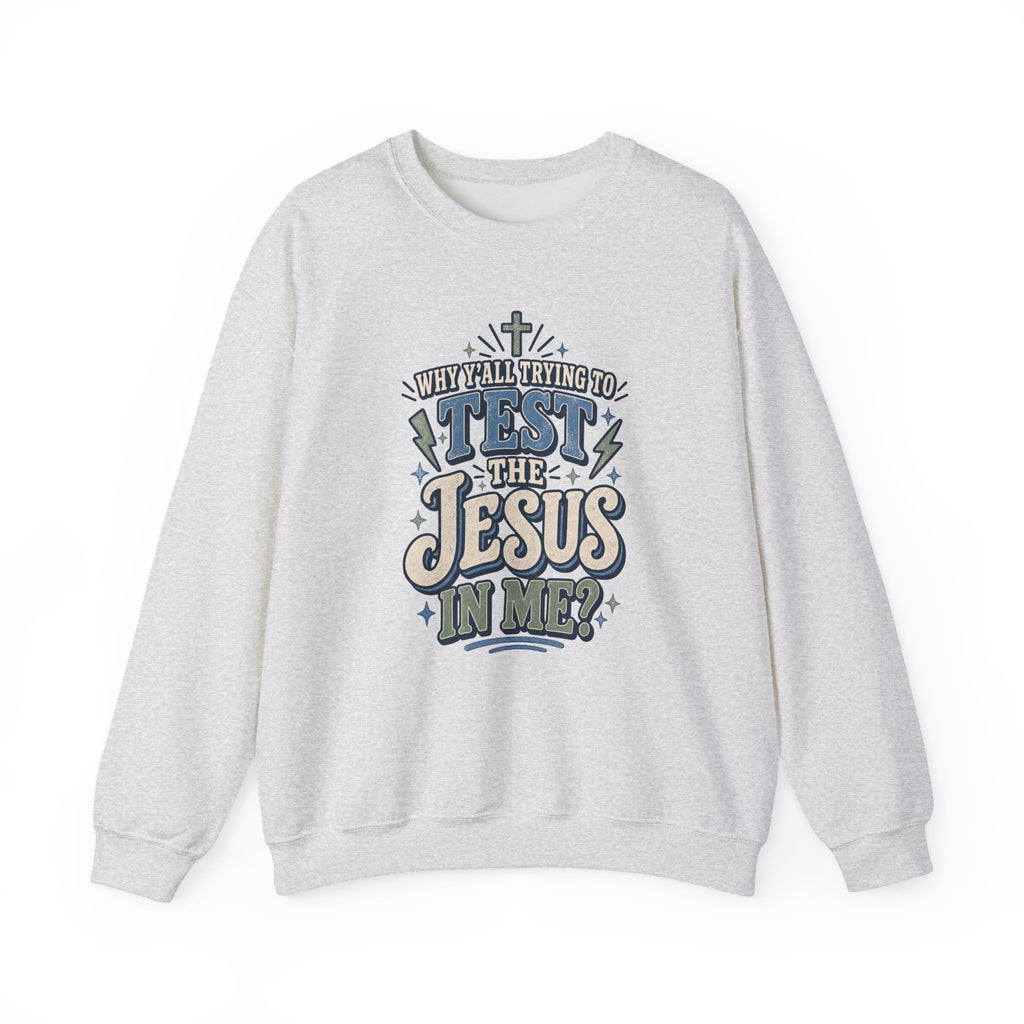 Why ya'll testing the Jesus in me Sweatshirt