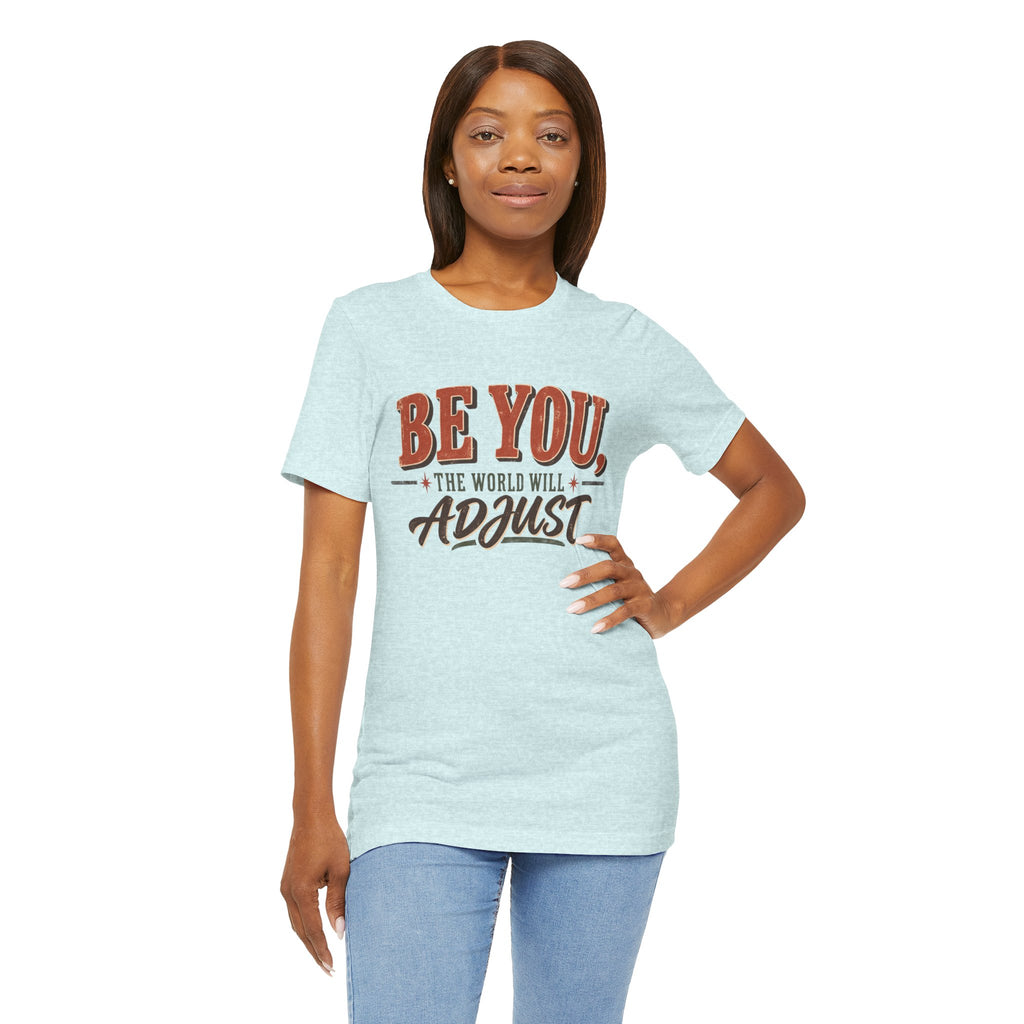 Be You The World Will Adjust T‑Shirt