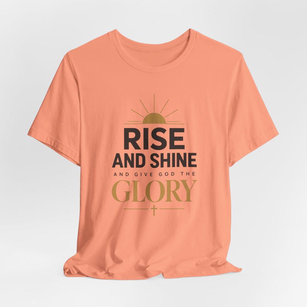 Rise and Shine Glory T shirt