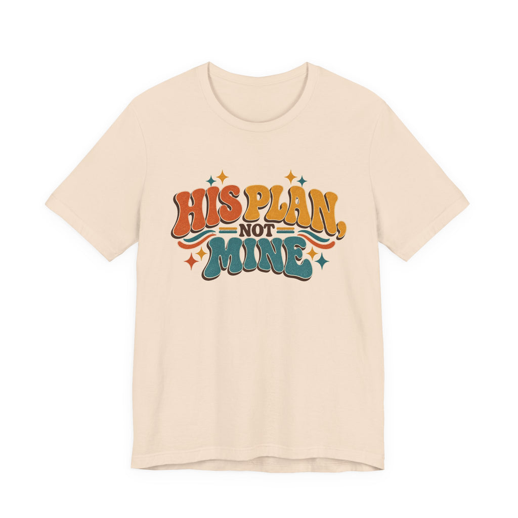 His Plan Not Mine T-Shirt — Retro Christian Faith Tee
