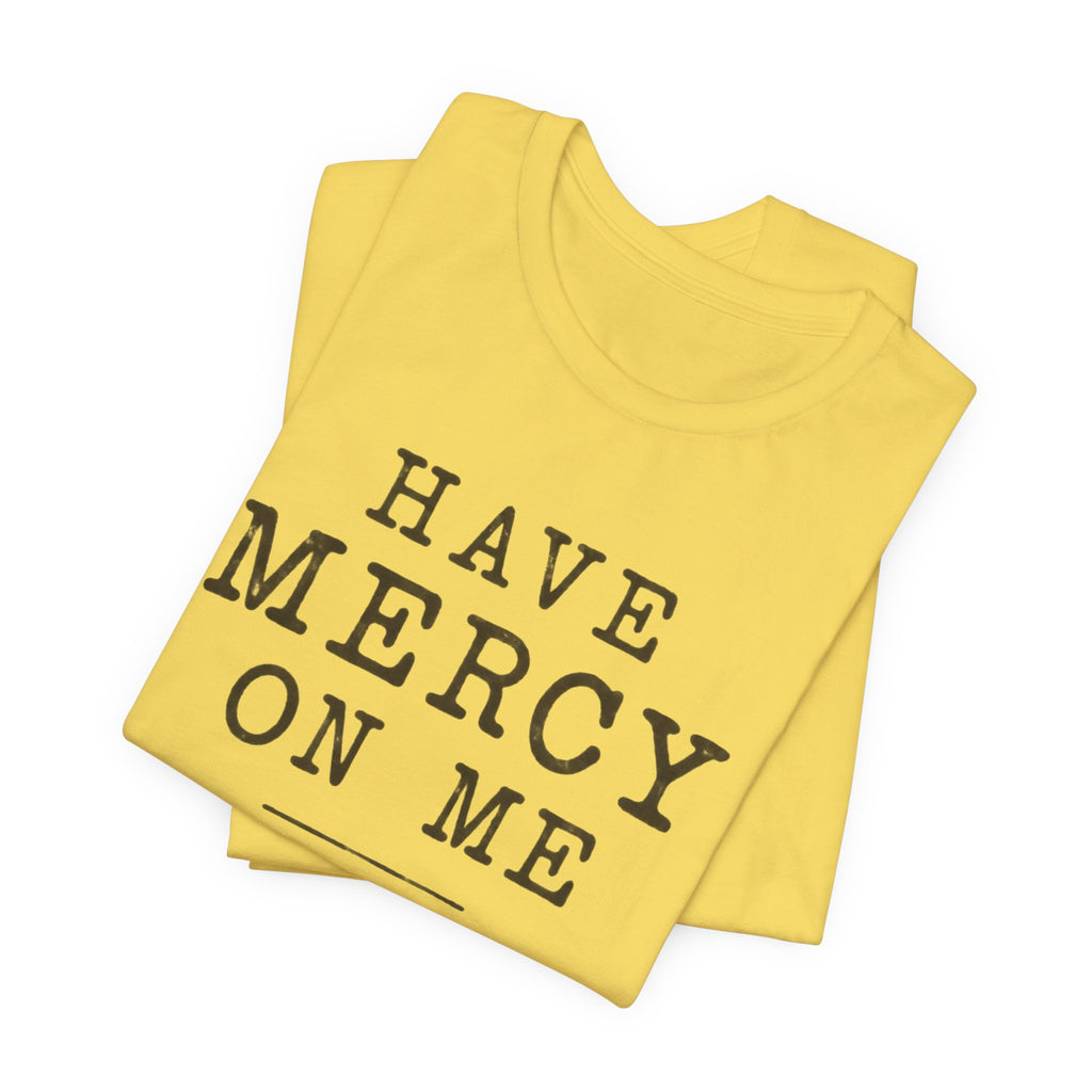 Have Mercy On Me T-Shirt
