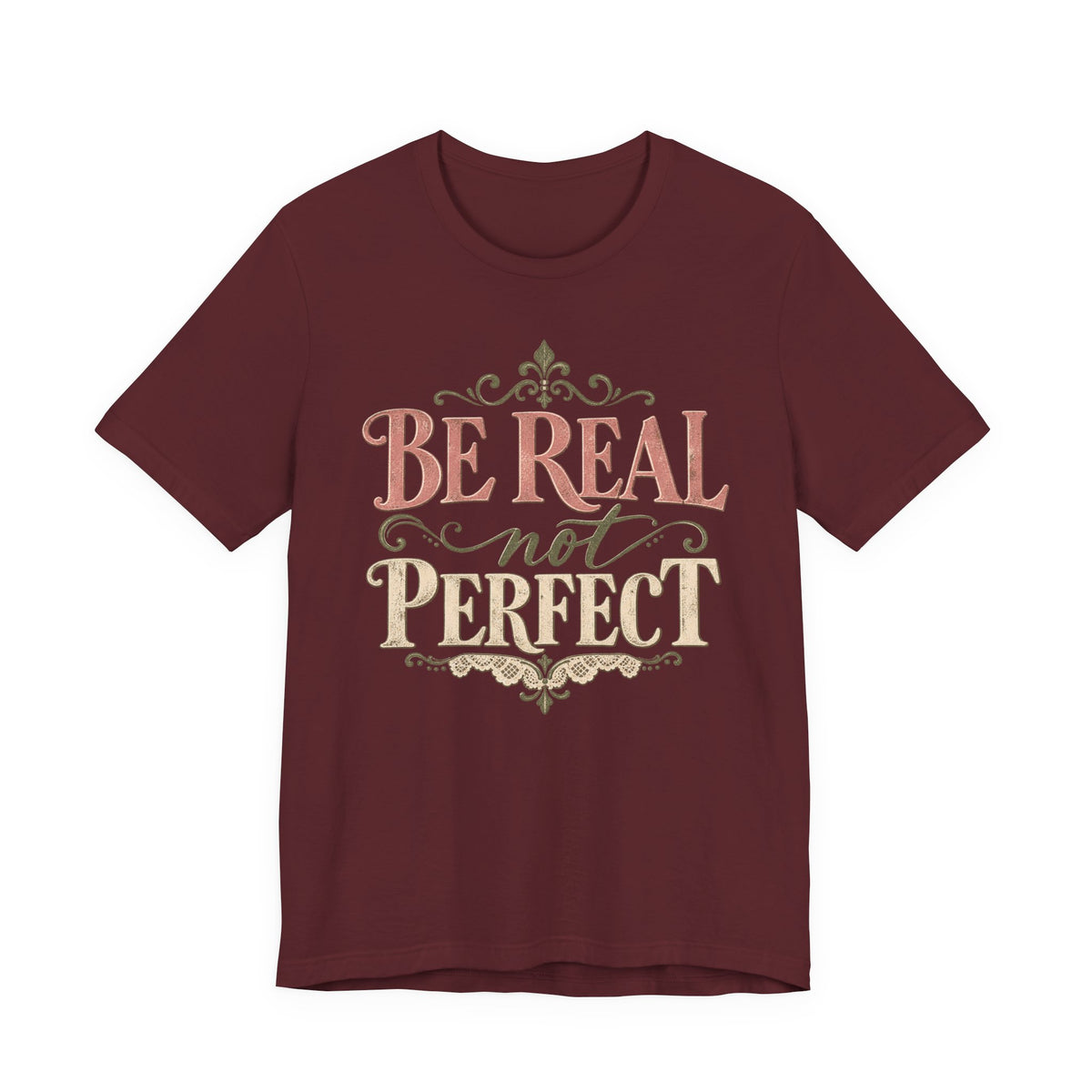 Be Real Not Perfect T-Shirt