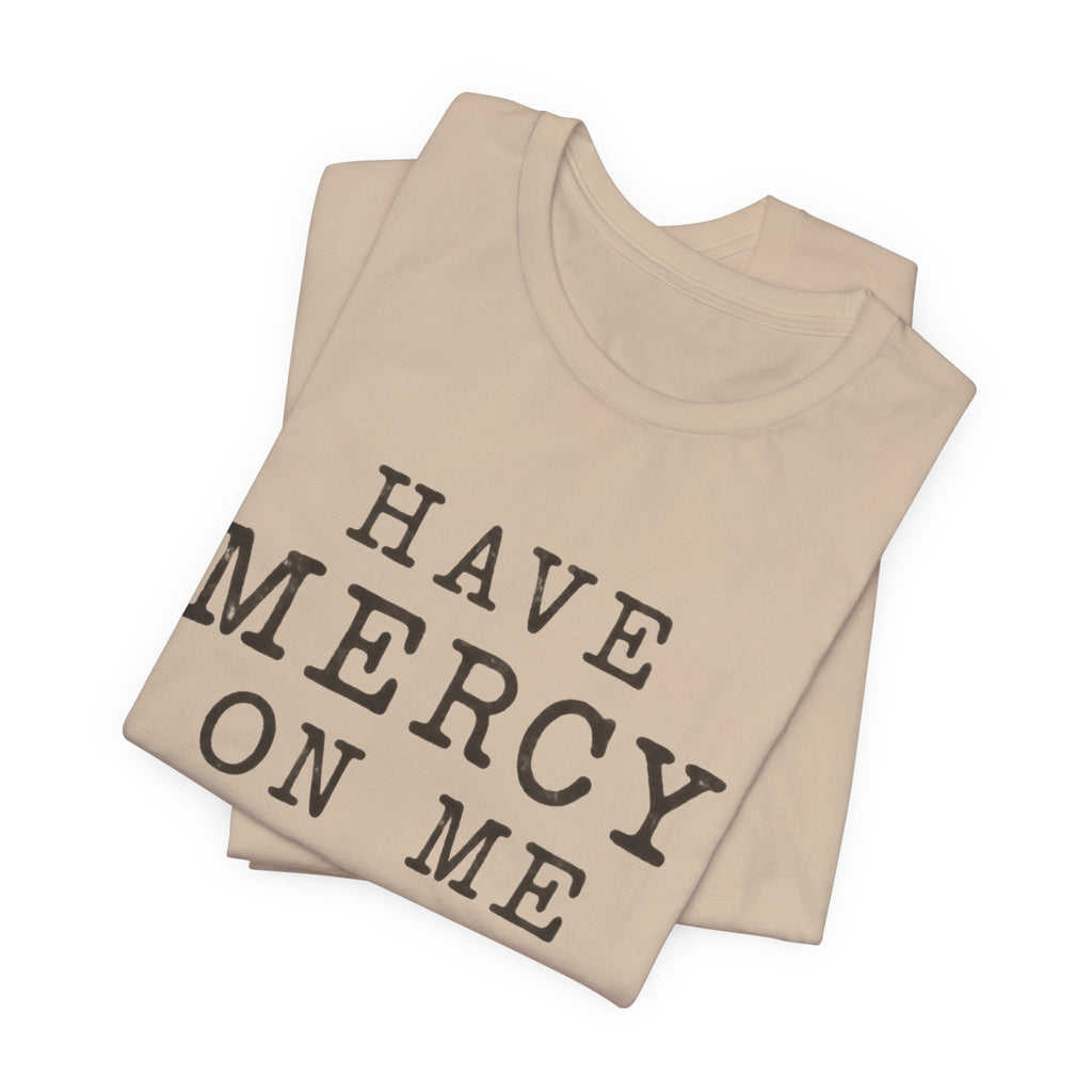 Have Mercy On Me T-Shirt — Vintage Typography Christian Faith Tee