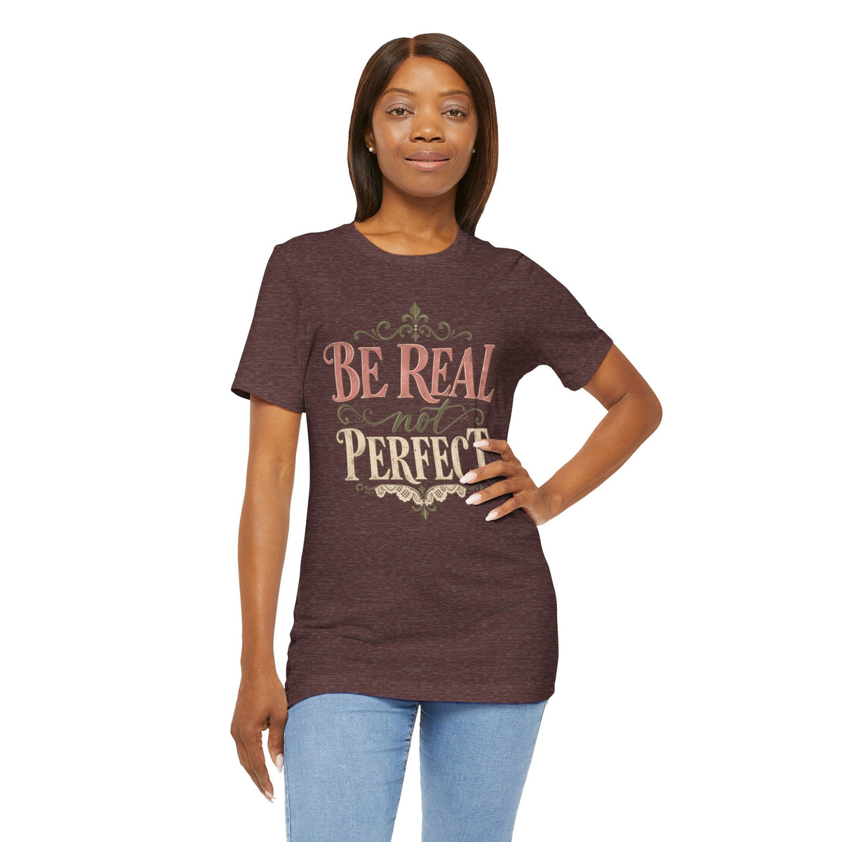 Be Real Not Perfect T-Shirt