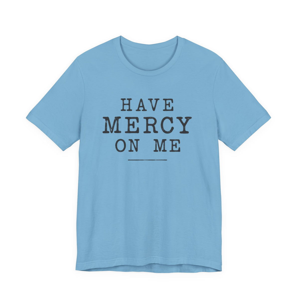 Have Mercy On Me T-Shirt