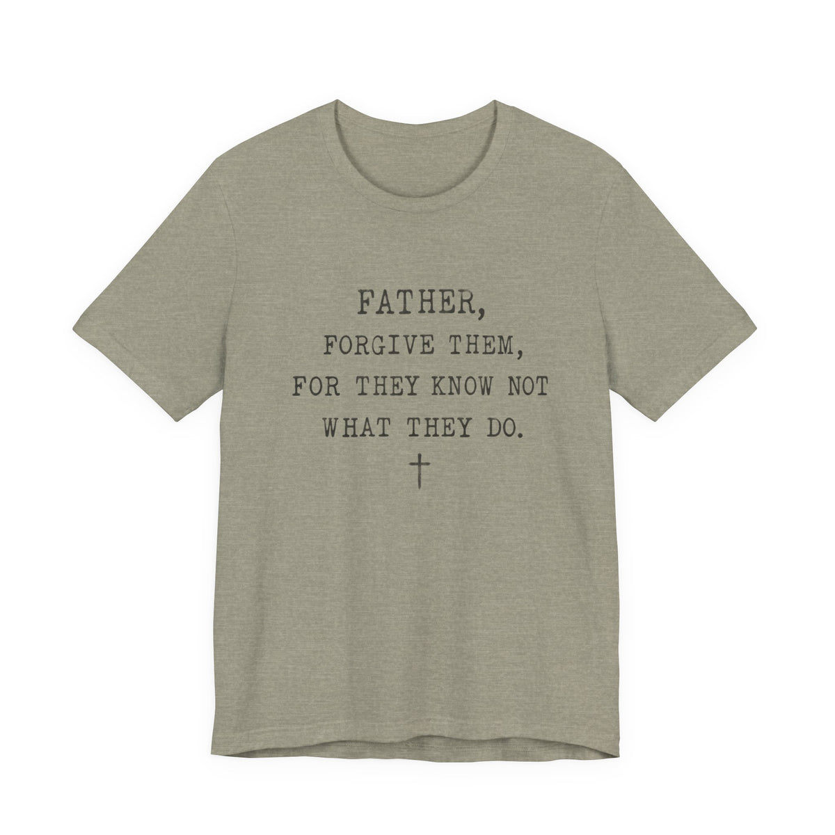 "Father, Forgive Them, For They Know Not What They Do" Christian T‑Shirt