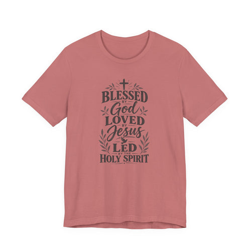 "Blessed by God, Loved by Jesus, Led by Holy Spirit" T shirt