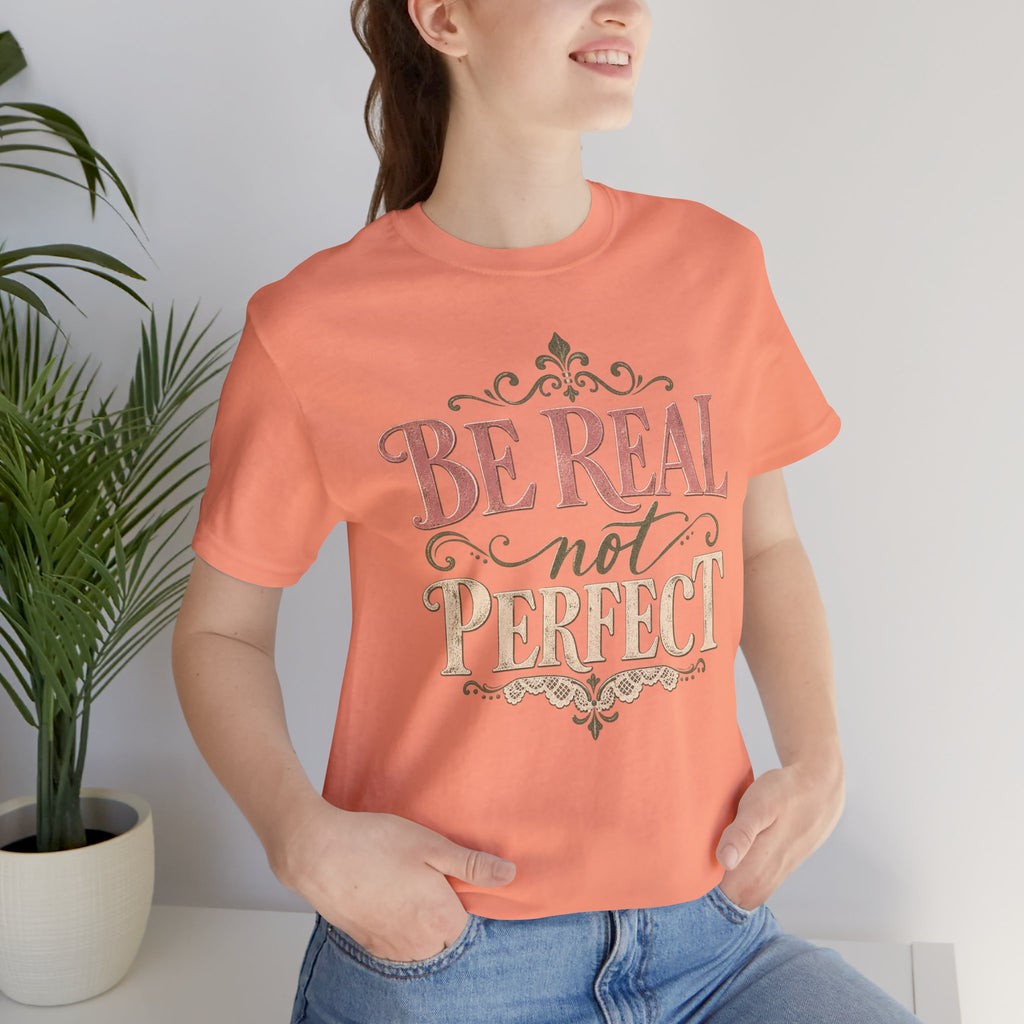Be Real Not Perfect T-Shirt