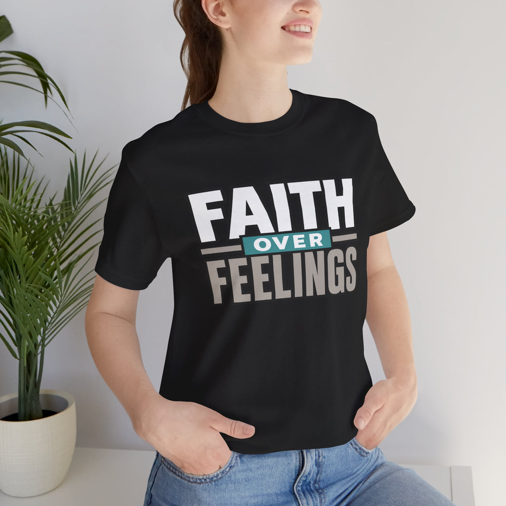 Faith Over Feelings T-Shirt – Inspirational Christian Tee
