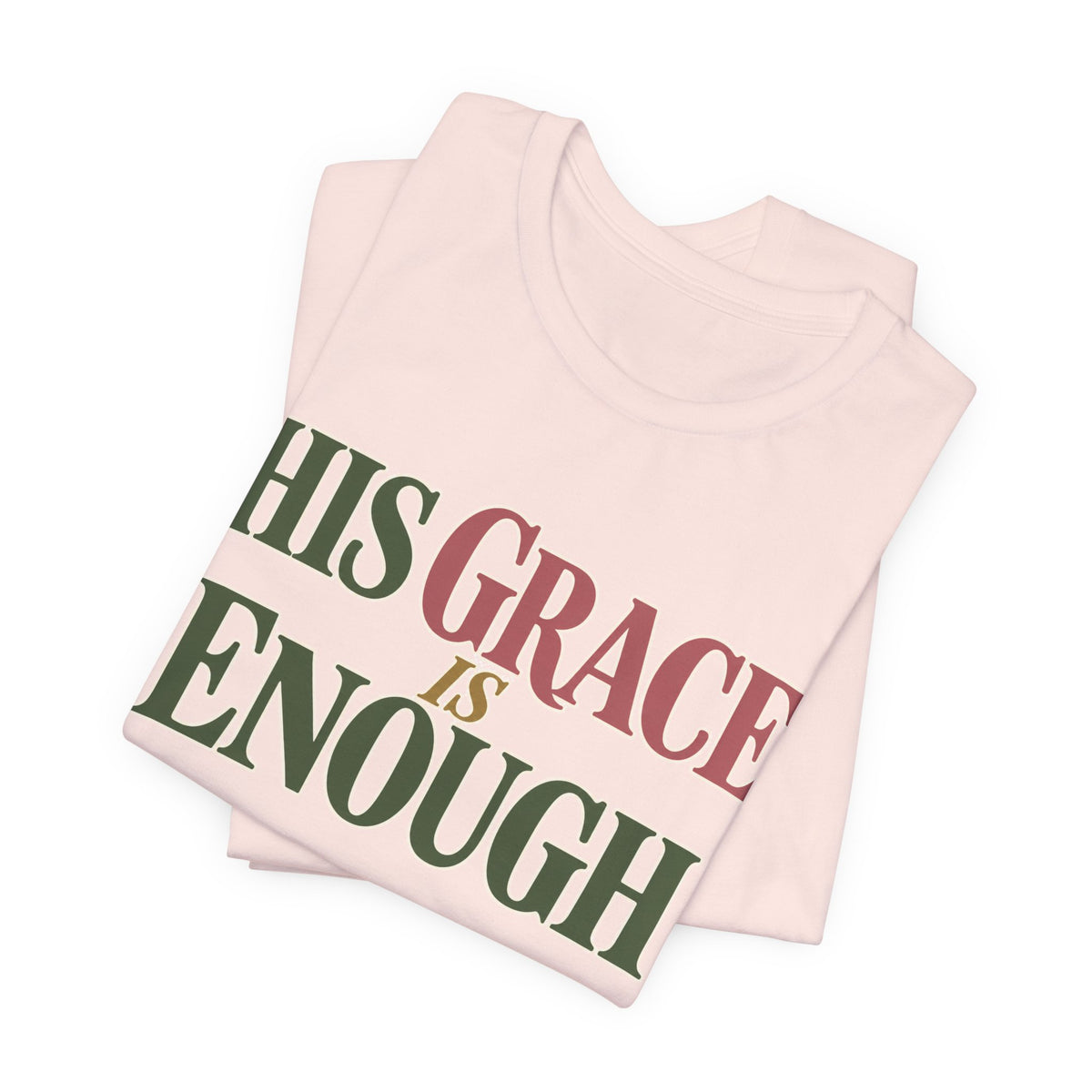 His Grace Is Enough T-Shirt
