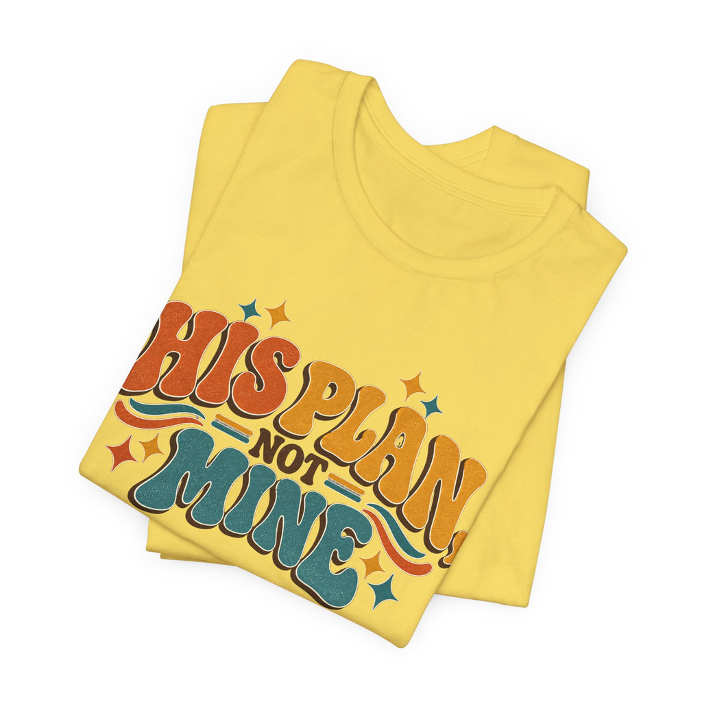 His Plan Not Mine T-Shirt — Retro Christian Faith Tee